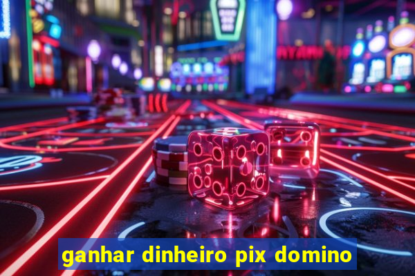 ganhar dinheiro pix domino